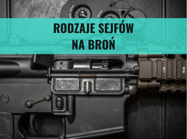 Rodzaje sejfów na broń. Szafy na broń długą i sejfy na broń krótką.