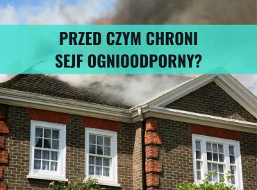 Przed czym chroni sejf ognioodporny? Zalety sejfów ogniotrwałych